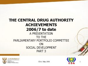 THE CENTRAL DRUG AUTHORITY ACHIEVEMENTS 20067 to date