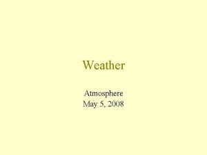 Weather Atmosphere May 5 2008 Atmosphere The atmosphere