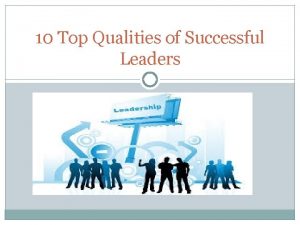 10 Top Qualities of Successful Leaders Leadership Qualities