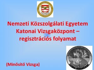 Nemzeti Kzszolglati Egyetem Katonai Vizsgakzpont regisztrcis folyamat Minst