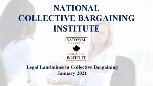 NATIONAL COLLECTIVE BARGAINING INSTITUTE Legal Landmines in Collective