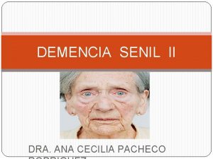 DEMENCIA SENIL II DRA ANA CECILIA PACHECO TRATAMIENTO
