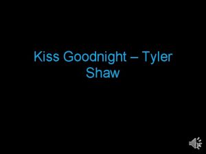 Kiss Goodnight Tyler Shaw kiss I dont wanna