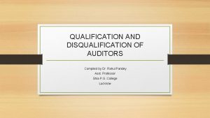 QUALIFICATION AND DISQUALIFICATION OF AUDITORS Compiled by Dr