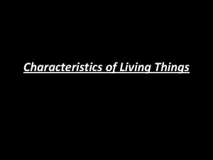 Characteristics of Living Things 1 All living things