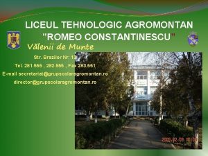 LICEUL TEHNOLOGIC AGROMONTAN ROMEO CONSTANTINESCU Vlenii de Munte