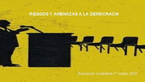 RIESGOS Y AMENAZAS A LA DEMOCRACIA Educacin ciudadana