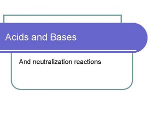 Acids and Bases And neutralization reactions Acids l