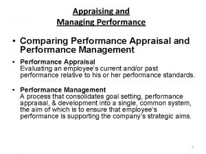Appraising and Managing Performance Comparing Performance Appraisal and