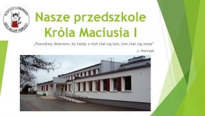 Nasze przedszkole Krla Maciusia I Pozwlmy dzieciom by