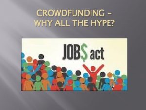 CROWDFUNDING WHY ALL THE HYPE WHAT IS CROWDFUNDING