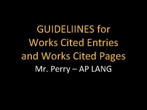 GUIDELIINES for Works Cited Entries and Works Cited