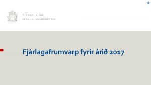 Fjrlagafrumvarp fyrir ri 2017 Framlagning fjrlagafrumvarps Framlagning fjrlagafrumvarps