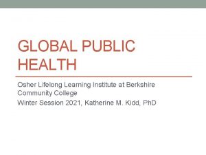 GLOBAL PUBLIC HEALTH Osher Lifelong Learning Institute at