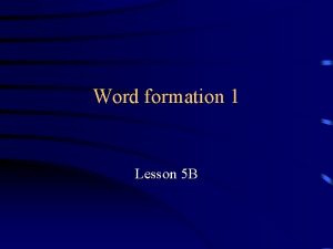 Word formation 1 Lesson 5 B CLASSIFYING GRAMMAR