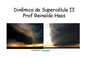 Dinmica da Superclula II Prof Reinaldo Haas Photographs