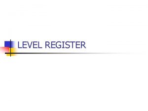 LEVEL REGISTER KOMPONEN LEVEL REGISTER n n n