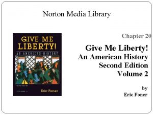 Norton Media Library Chapter 20 Give Me Liberty