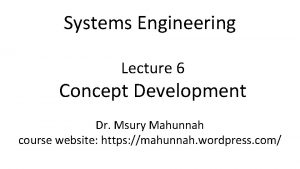 Systems Engineering Lecture 6 Concept Development Dr Msury