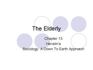 The Elderly Chapter 13 Henslins Sociology A Down