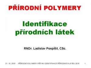 PRODN POLYMERY Identifikace prodnch ltek RNDr Ladislav Pospil