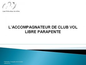 Ligue RhneAlpes de vol libre LACCOMPAGNATEUR DE CLUB