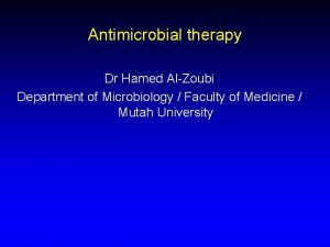 Antimicrobial therapy Dr Hamed AlZoubi Department of Microbiology