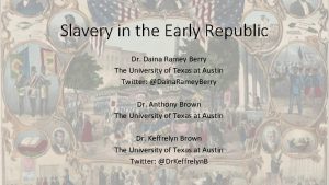 Slavery in the Early Republic Dr Daina Ramey