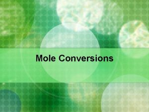 Mole Conversions The Mole n Mole quantity of