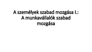 A szemlyek szabad mozgsa I A munkavllalk szabad