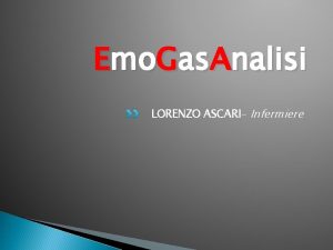 Emo Gas Analisi LORENZO ASCARI Infermiere Lemogasanalisi un