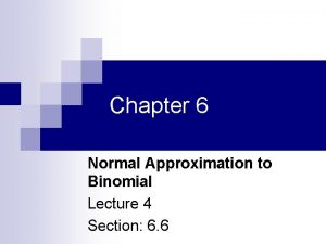 Chapter 6 Normal Approximation to Binomial Lecture 4