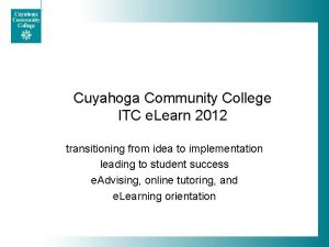 Cuyahoga Community College ITC e Learn 2012 transitioning