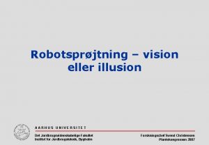 Robotsprjtning vision eller illusion AARHUS UNIVERSITET Det Jordbrugsvidenskabelige