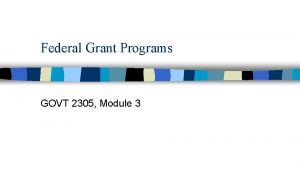 Federal Grant Programs GOVT 2305 Module 3 Grantsinaid