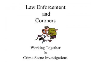 Law Enforcement and Coroners Working Together In Crime