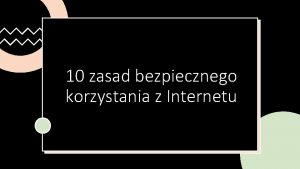 10 zasad bezpiecznego korzystania z Internetu 1 Aktualizuj