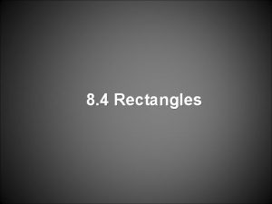 8 4 Rectangles Objectives Recognize and apply properties