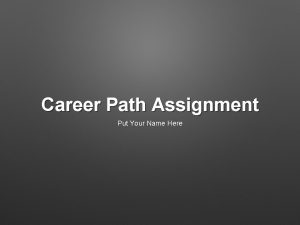 Career Path Assignment Put Your Name Here Career