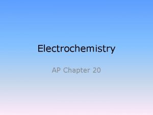 Electrochemistry AP Chapter 20 Electrochemistry Electrochemistry relates electricity