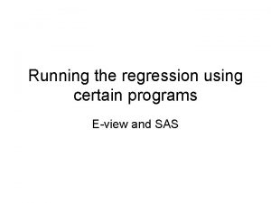 Running the regression using certain programs Eview and