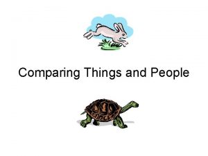 Comparing Things and People Wir vergleichen Dinge und