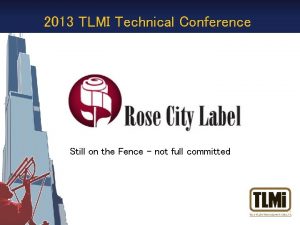 2013 TLMI Technical Conference Still on the Fence