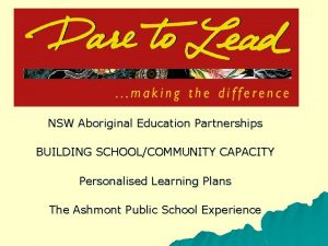 NSW Aboriginal Education Partnerships BUILDING SCHOOLCOMMUNITY CAPACITY Personalised