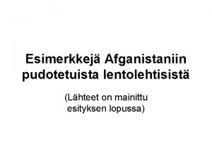 Esimerkkej Afganistaniin pudotetuista lentolehtisist Lhteet on mainittu esityksen