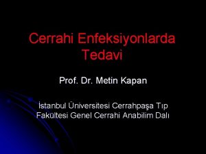 Cerrahi Enfeksiyonlarda Tedavi Prof Dr Metin Kapan stanbul