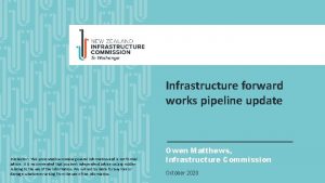 Infrastructure forward works pipeline update Disclaimer This presentation