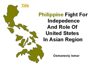 Title Philippine Fight For Indepedence And Role Of