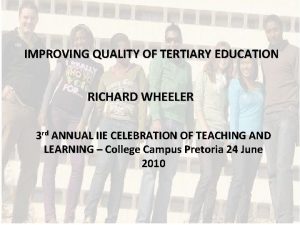 IMPROVING QUALITY OF TERTIARY EDUCATION RICHARD WHEELER 3