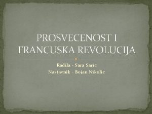 PROSVECENOST I FRANCUSKA REVOLUCIJA Radila Sara Saric Nastavnik